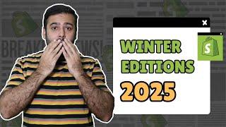 Shopify Winter Editions 2025 - 150+ New Improvements - [Must Watch]