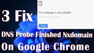 DNS Probe Finished Nxdomain On Google Chrome - 3 Fix How To