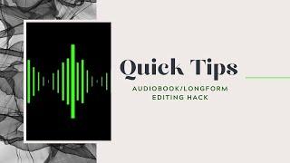 Editing Hack for Audiobook/Longform Narration