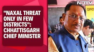 Chhattisgarh Chief Minister Vishnu Deo Sai: "Naxal Threat Only In Few Districts"