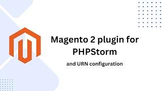 Efficient Coding with Magento 2 Plugin for PHPStorm and URN Configuration