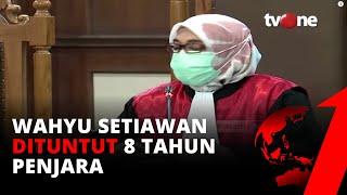 Wahyu Setiawan Eks Komisioner KPU Dituntut 8 Tahun Penjara | tvOne