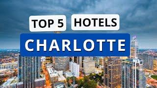 Top 5 Hotels in Charlotte, North Carolina, Best Hotel Recommendations