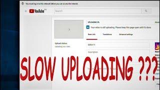 HOW TO FIX SLOW UPLOADING VIDEO FOR YOUTUBE CHANNEL ?