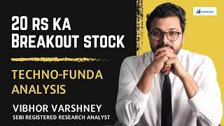 20 rs ka Breakout stock - Techno-Funda Analysis | Vibhor Varshney