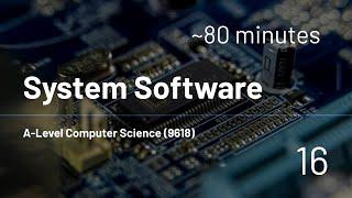 A-Level Computer Science (9618) - 16 - System Software