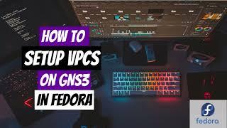 How to setup and running VPCS on GNS3 in Linux | Fedora 35 Workstation