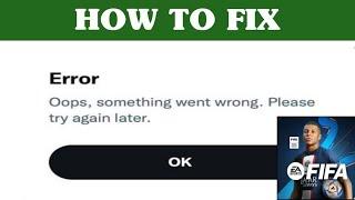 How To Fix FIFA Soccer Oops Something Went Wrong Please Try Again Leter Error 2023