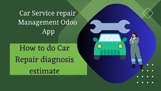 How to do Car Repair diagnosis estimate ? | Car repair and mainteance odoo |