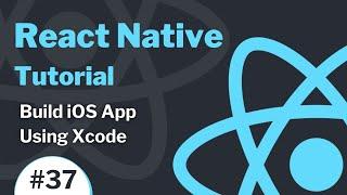 React Native Tutorial #37 - How to Build iOS App Using Xcode