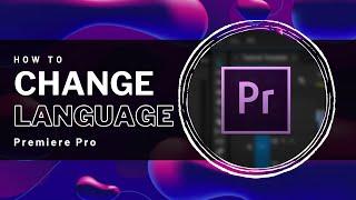 Premiere Pro - How To Change Language