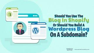 Should You Use The Blog In Shopify Or Should You Build A Wordpress Blog On A Subdomain?