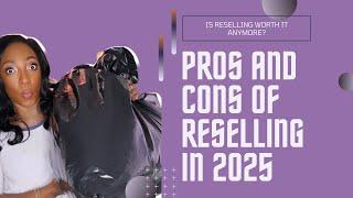 Pros & Cons to Reselling in 2025