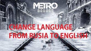 How to Fix Language Problem Metro Exodus From Russian to English