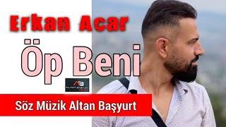 Erkan Acar - Öp Beni (Altan Başyurt Müzik Yapım)