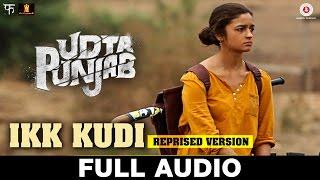 Ikk Kudi (Reprised Version) Full Song - Udta Punjab | Diljit Dosanjh | Alia Bhatt | Amit Trivedi