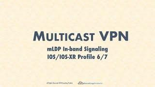 MVPN Video 11 - mLDP In-band Signaling (Profile 6, 7)