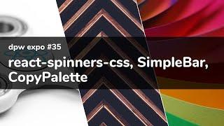 dpw expo #35 - react-spinners-css, SimpleBar, CopyPalette