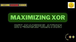 Maximizing XOR || Bit-Manipulation (Easy - 02) || Explained Solution