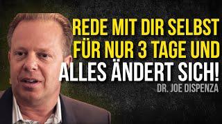 Rede mit auf diese Art mit dir Selbst für nur 3 Tage und alles wird sich verändern! - Joe Dispenza