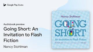 Going Short: An Invitation to Flash Fiction by Nancy Stohlman · Audiobook preview