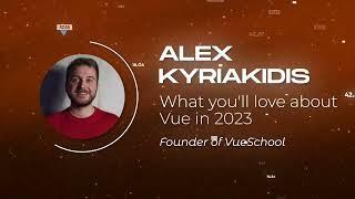 Alex Kyriakidis - What you'll love about Vue in 2023 - Vuejs Amsterdam 2023