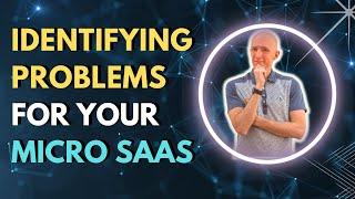 Identifying Problems For Your Micro SaaS To Solve - Step 2 of 10