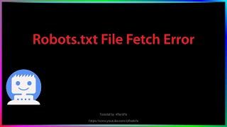 Google Search Console Robots.txt File Fetch Errors