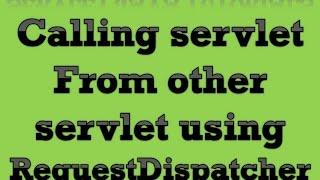 Servlet Java Tutorial Part 5 Calling a Servlet from other Servlet using RequestDispatcher