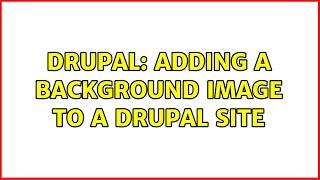 Drupal: adding a background image to a Drupal site