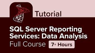 SQL Server Reporting Services: Data Analysis Full Course Tutorial (7+ Hours)
