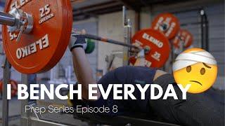 I Bench Press EVERYDAY (Here's Why) | Prep Series Episode 8