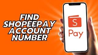 How To Find Shopeepay Account Number