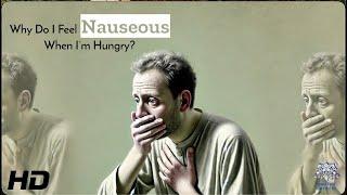 Hunger Nausea: The Real Cause