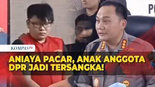 Ronald Anak Anggota DPR Penganiaya Pacarnya hingga Tewas Jadi Tersangka!