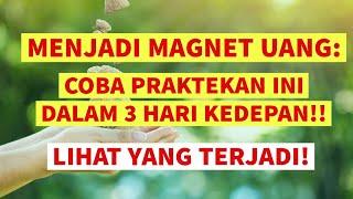 Menjadi Magnet Uang  : COBA PRAKTEKAN INI DALAM 3 HARI KEDEPAN!!