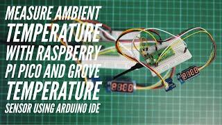 Measure Ambient Temperature With Raspberry Pi Pico And Grove Temperature Sensor Using Arduino IDE