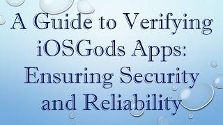 A Guide to Verifying iOSGods Apps: Ensuring Security and Reliability