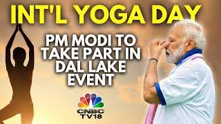 PM Modi To Participate In Dal Lake Yoga Day Celebrations | 10th International Yoga Day | N18V