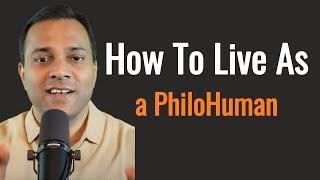 Living as a PhiloHuman: Embracing Our Future with Humanity