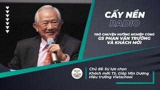 SỰ LỰA CHỌN - Trò chuyện hướng nghiệp cùng GS. Phan Văn Trường và TS. Giáp Văn Dương | Cấy Nền Radio