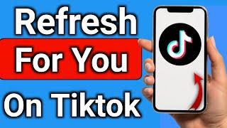 How to Refresh For You Page on tiktok step by step full guide