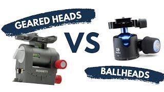 GEARED HEADS VS BALLHEADS - Which is right for your TRIPOD?