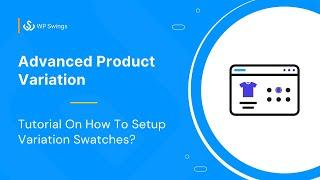 Advanced Product Variation: How To Add Variation Swatches in the WooCommerce Store?