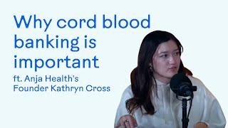 Anja Health Founder Kathryn Cross on Why Cord Blood Banking is Important, How it Works, and More