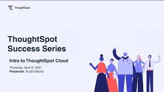 ThoughtSpot Success Series #1 - Introduction to ThoughtSpot Cloud