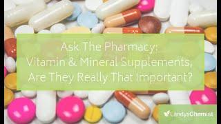 Ask The Pharmacy: Vitamin & Mineral Supplement Benefits & Risks | Landys Chemist