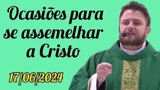 Ocasiões para se assemelhar a Jesus Cristo - Padre Mário Sartori - 17/06/2024
