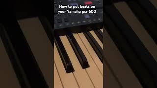 How to put beats on your Yamaha psr 600