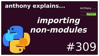 importing non-module python files (intermediate) anthony explains #309